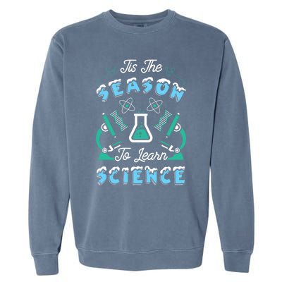 Tis The Season To Learn Science Teacher Christmas Great Gift Garment-Dyed Sweatshirt