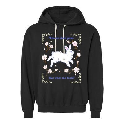 This Too Shall Pass But What The Fuck Garment-Dyed Fleece Hoodie