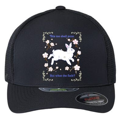 This Too Shall Pass But What The Fuck Flexfit Unipanel Trucker Cap