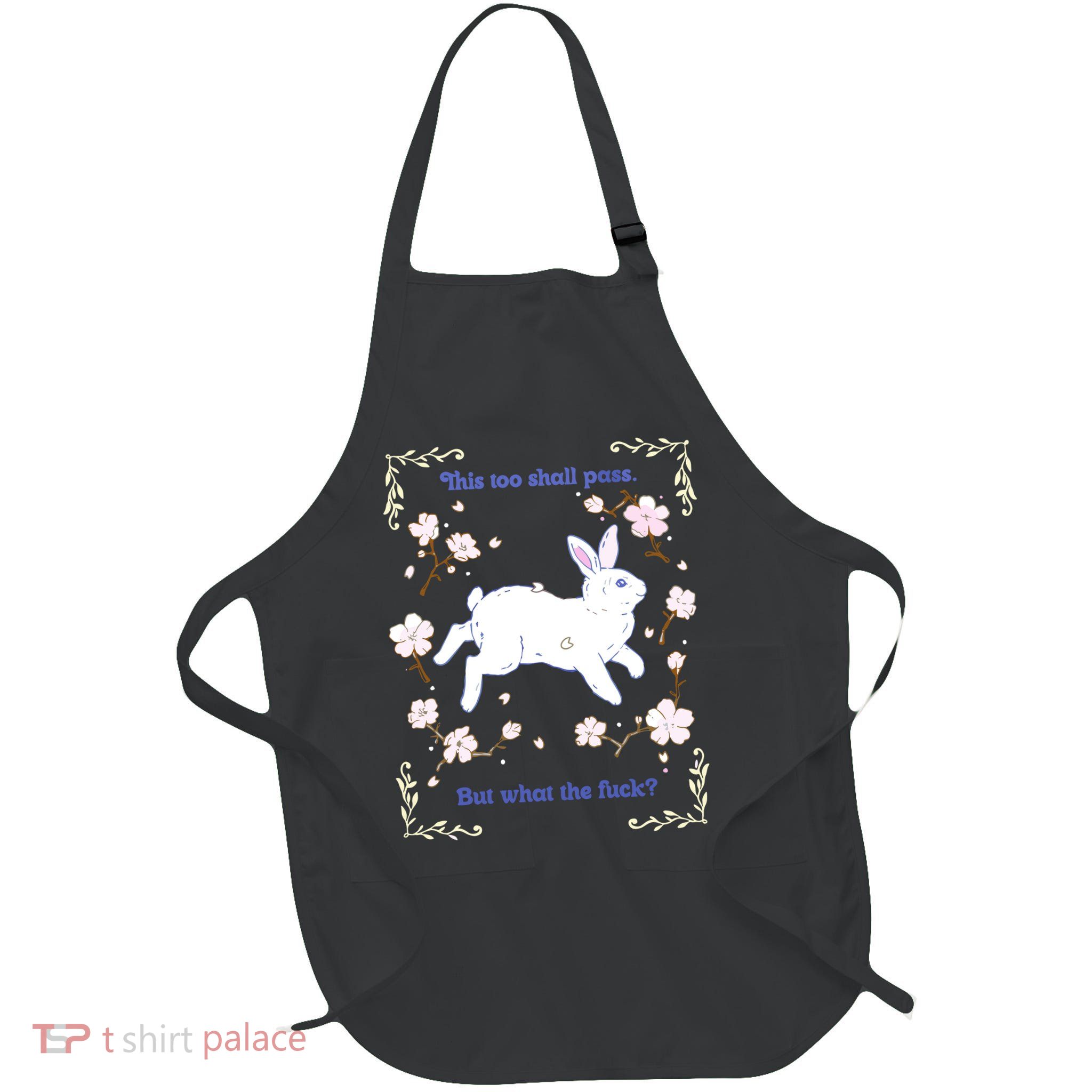 This Too Shall Pass But What The Fuck Apron
