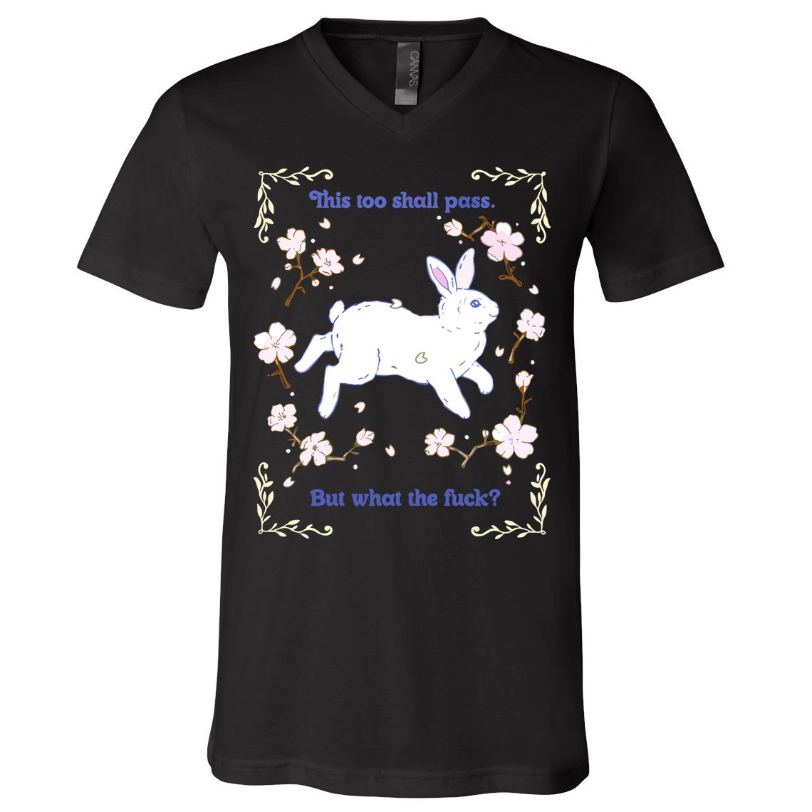 This Too Shall Pass But What The Fuck V-Neck T-Shirt