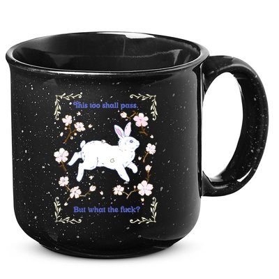 This Too Shall Pass But What The Fuck 15oz Campfire Ceramic Mug