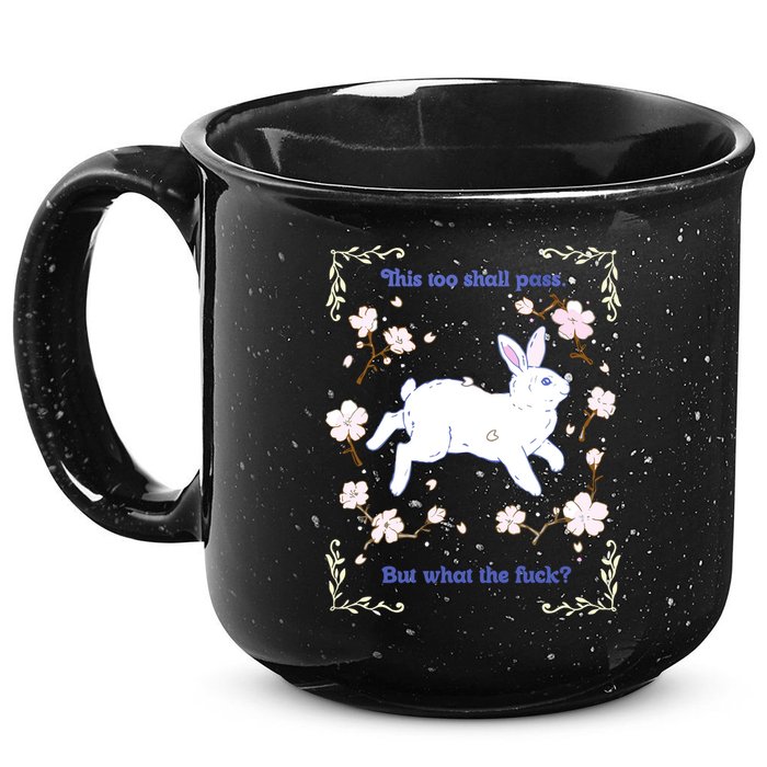 This Too Shall Pass But What The Fuck 15oz Campfire Ceramic Mug