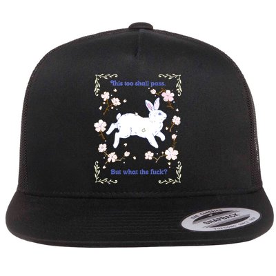 This Too Shall Pass But What The Fuck Flatbill Hat