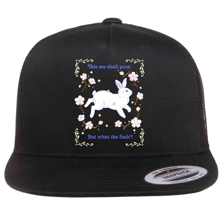 This Too Shall Pass But What The Fuck Flatbill Hat