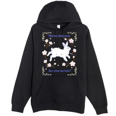 This Too Shall Pass But What The Fuck Premium Pullover Hoodie