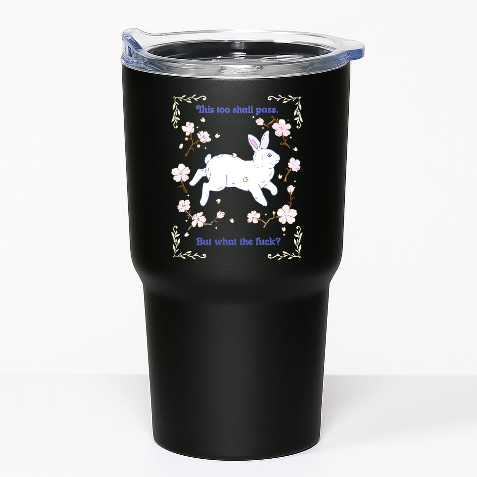 This Too Shall Pass But What The Fuck Tumbler