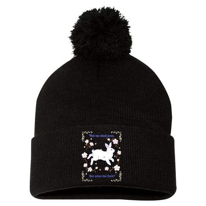 This Too Shall Pass But What The Fuck Pom Pom 12in Knit Beanie