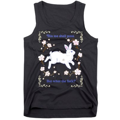 This Too Shall Pass But What The Fuck Tank Top