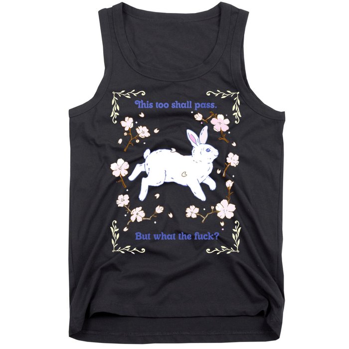 This Too Shall Pass But What The Fuck Tank Top