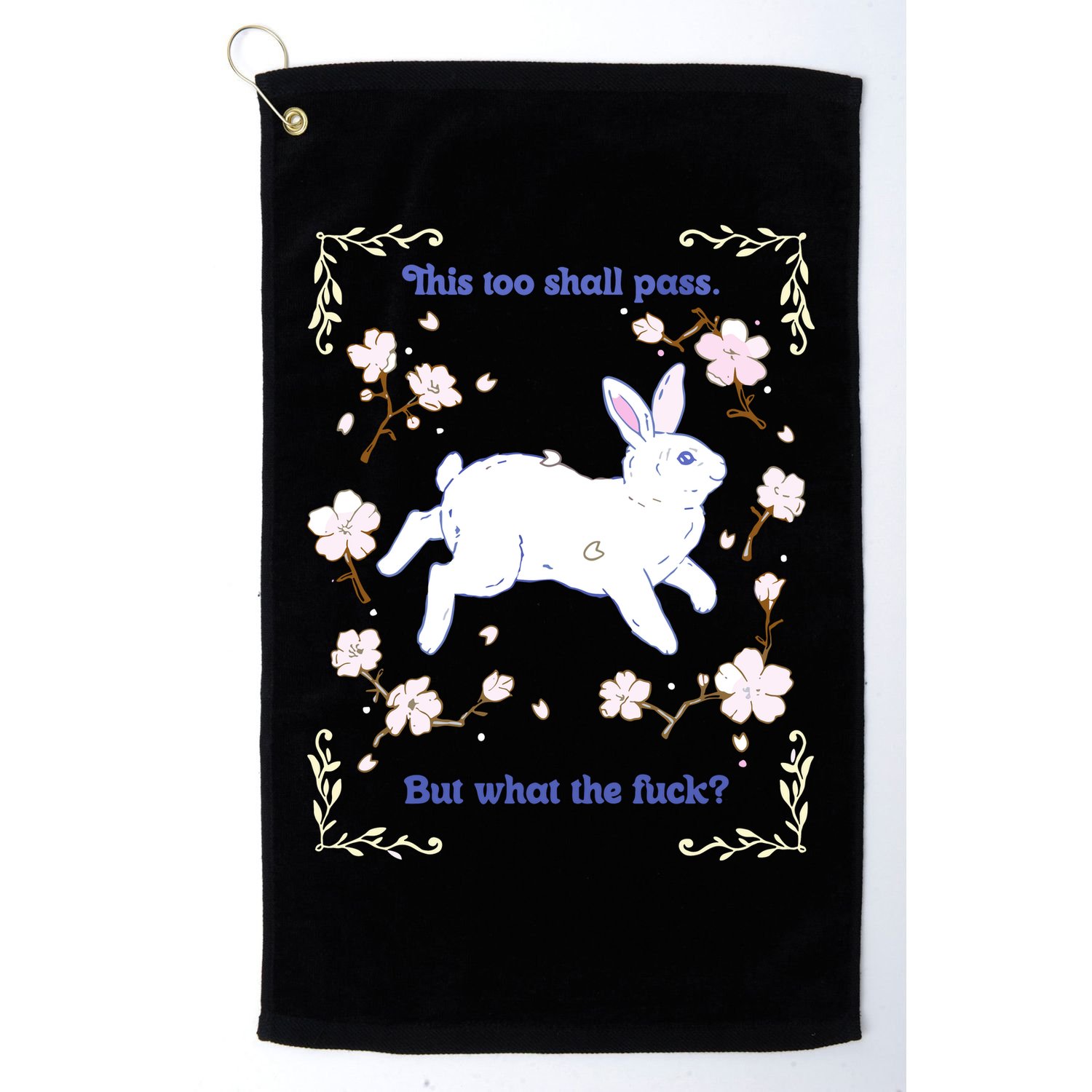 This Too Shall Pass But What The Fuck Golf Towel
