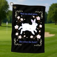 This Too Shall Pass But What The Fuck Golf Towel