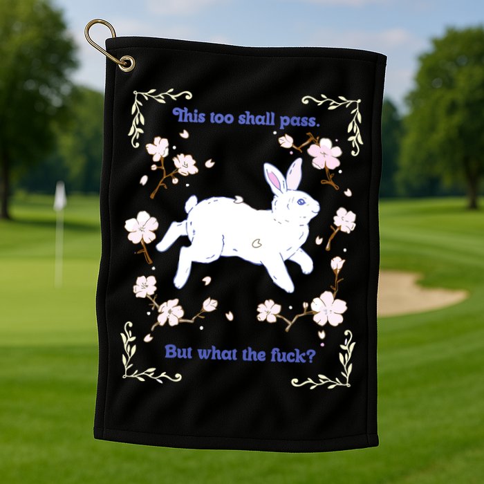 This Too Shall Pass But What The Fuck Golf Towel