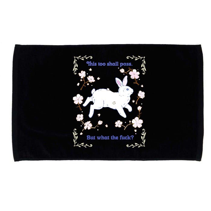 This Too Shall Pass But What The Fuck Microfiber Hand Towel