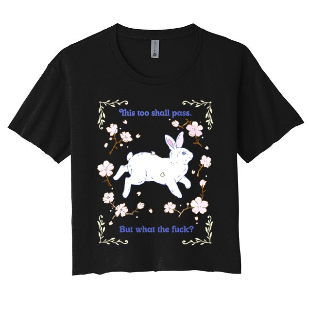 This Too Shall Pass But What The Fuck Crop Top