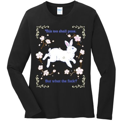 This Too Shall Pass But What The Fuck Ladies Long Sleeve Shirt