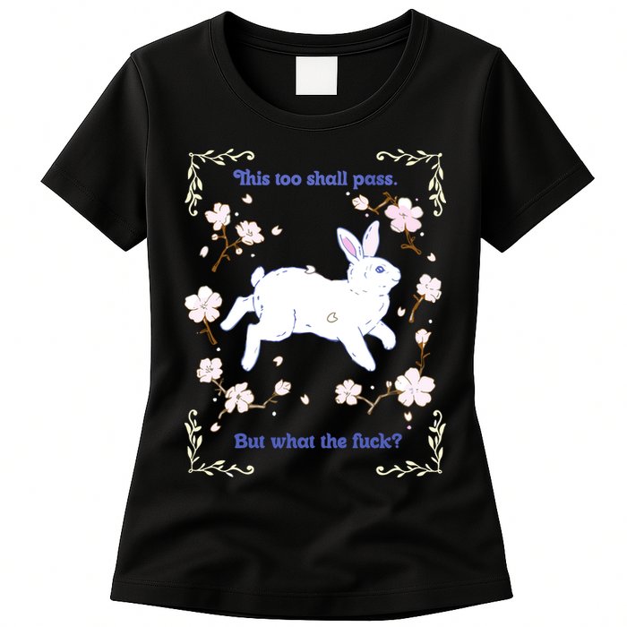 This Too Shall Pass But What The Fuck Womens T-Shirt