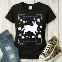 This Too Shall Pass But What The Fuck Womens T-Shirt