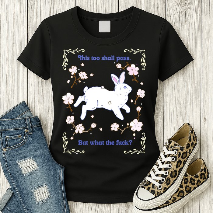 This Too Shall Pass But What The Fuck Womens T-Shirt