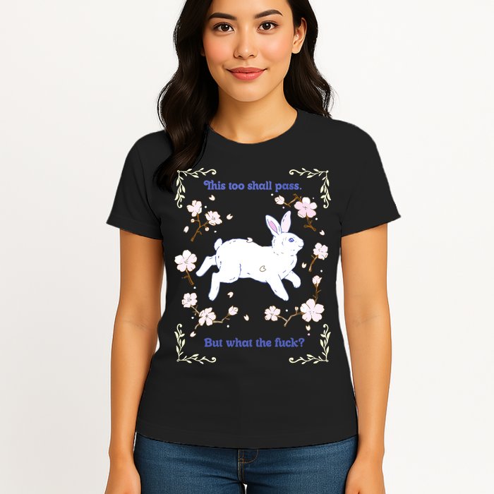 This Too Shall Pass But What The Fuck Womens T-Shirt