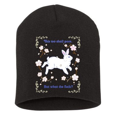 This Too Shall Pass But What The Fuck Short Acrylic Beanie