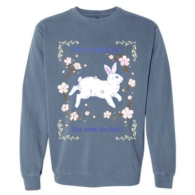This Too Shall Pass But What The Fuck Garment-Dyed Sweatshirt