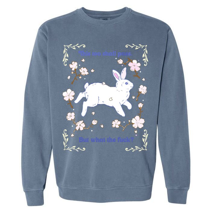 This Too Shall Pass But What The Fuck Garment-Dyed Sweatshirt