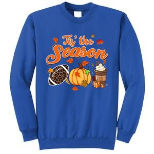 Tis The Season Pumpkin Leaf Fall Autumn Latte Football Gift Tall Sweatshirt