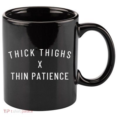 Thick Thighs Thin Patience 11oz C Handle Ceramic Mug