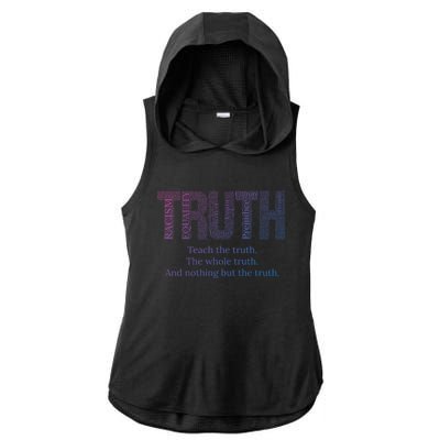 Teach The Truth The Whole Truth And Nothing But The Truth Cool Gift Ladies PosiCharge Tri-Blend Wicking Draft Hoodie Tank