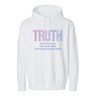 Teach The Truth The Whole Truth And Nothing But The Truth Cool Gift Garment-Dyed Fleece Hoodie