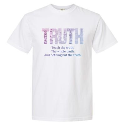 Teach The Truth The Whole Truth And Nothing But The Truth Cool Gift Garment-Dyed Heavyweight T-Shirt