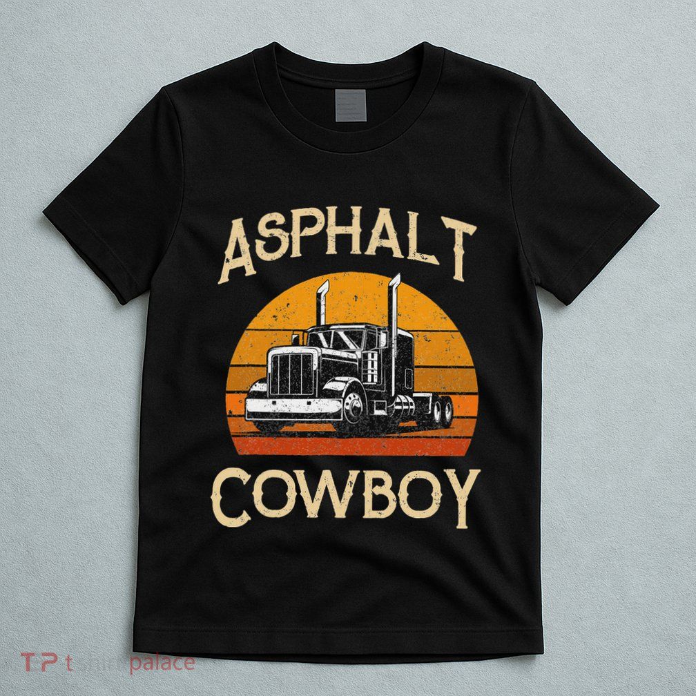 Truck Tractor Truck Driver Construction Asphalt Cowboy T-Shirt
