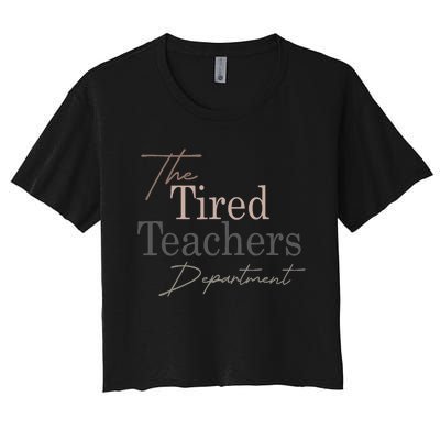 The Tired Teachers Department Teacher Appreciation Day Women's Crop Top Tee