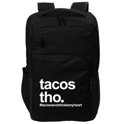 The Tacos Tho Tacos Never Broken My Heart Impact Tech Backpack