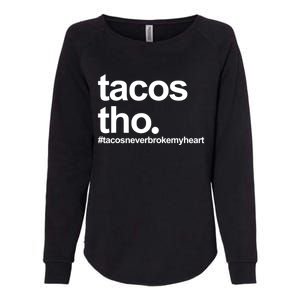 The Tacos Tho Tacos Never Broken My Heart Womens California Wash Sweatshirt