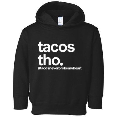 The Tacos Tho Tacos Never Broken My Heart Toddler Hoodie