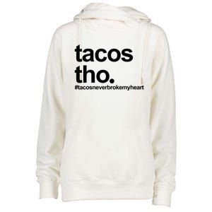 The Tacos Tho Tacos Never Broken My Heart Womens Funnel Neck Pullover Hood