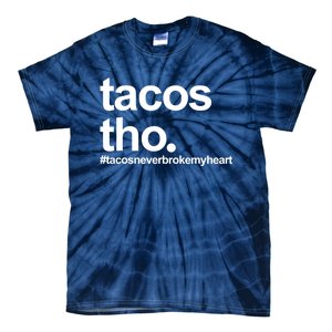 The Tacos Tho Tacos Never Broken My Heart Tie-Dye T-Shirt