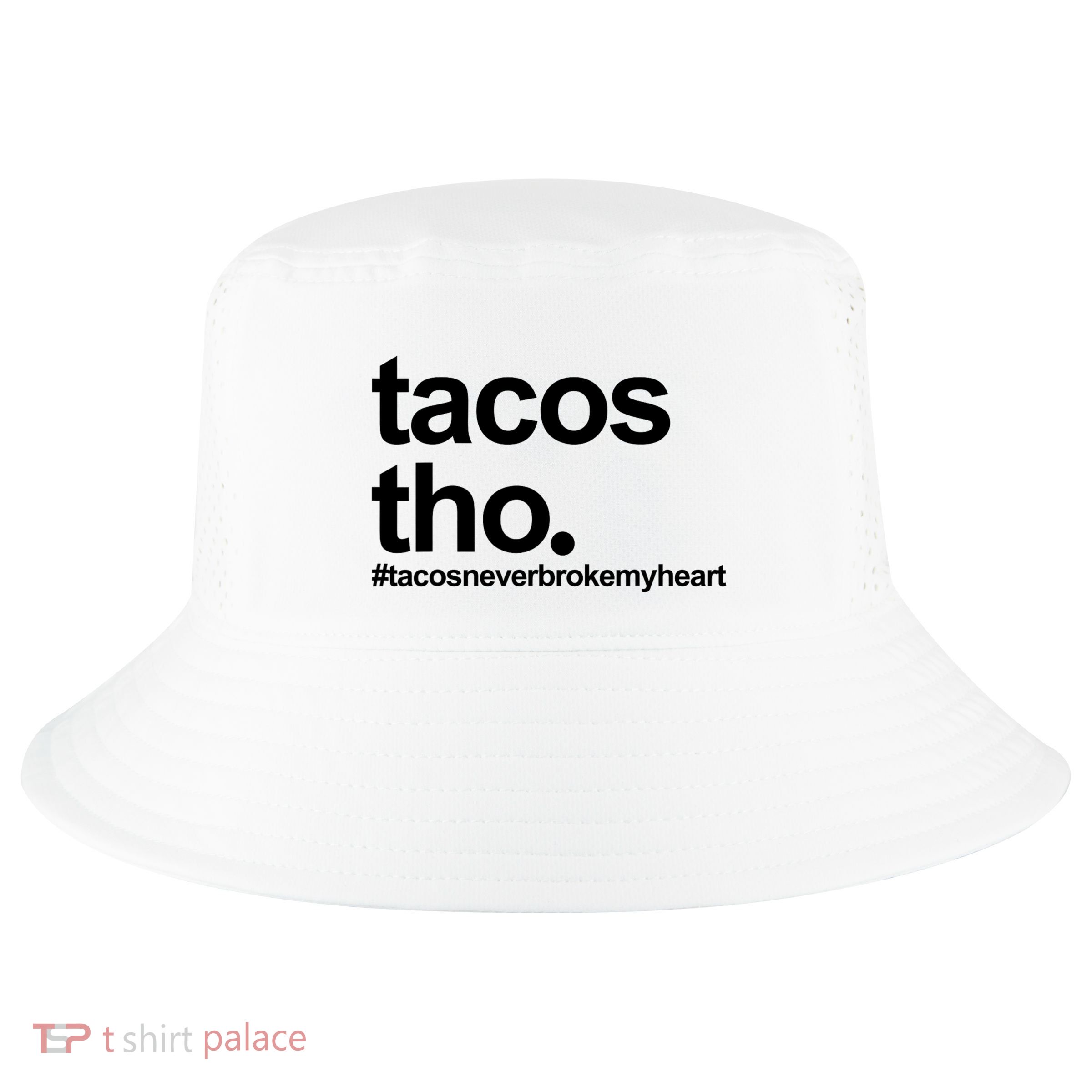 The Tacos Tho Tacos Never Broken My Heart Cool Comfort Performance Bucket Hat