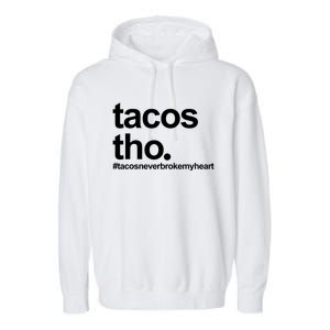 The Tacos Tho Tacos Never Broken My Heart Garment-Dyed Fleece Hoodie