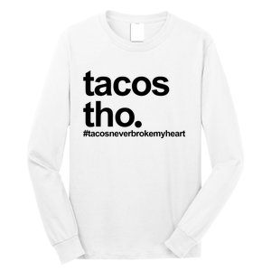 The Tacos Tho Tacos Never Broken My Heart Long Sleeve Shirt