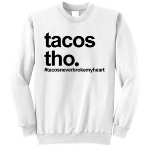 The Tacos Tho Tacos Never Broken My Heart Sweatshirt