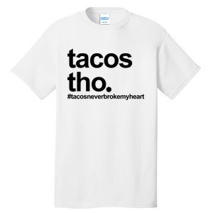 The Tacos Tho Tacos Never Broken My Heart Tall T-Shirt