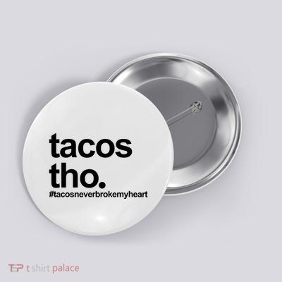 The Tacos Tho Tacos Never Broken My Heart Button