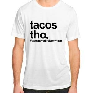 The Tacos Tho Tacos Never Broken My Heart Adult ChromaSoft Performance T-Shirt