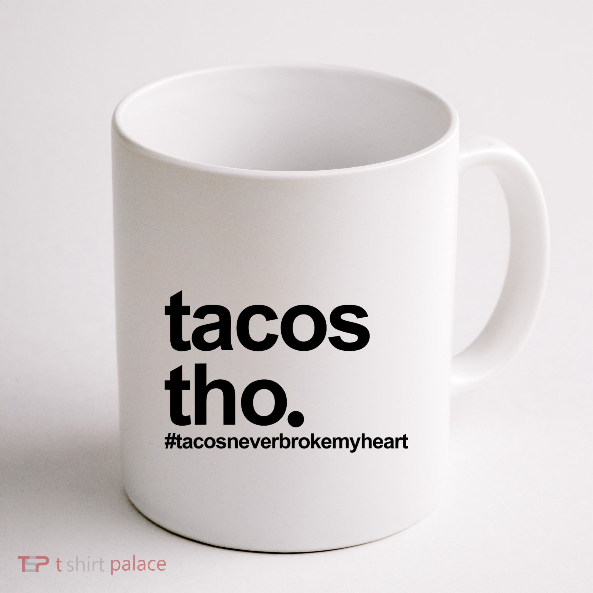 The Tacos Tho Tacos Never Broken My Heart Mug