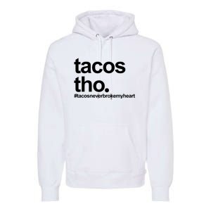 The Tacos Tho Tacos Never Broken My Heart Premium Hoodie