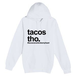 The Tacos Tho Tacos Never Broken My Heart Premium Pullover Hoodie