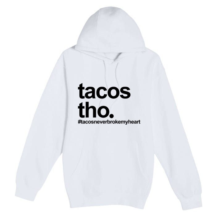 The Tacos Tho Tacos Never Broken My Heart Premium Pullover Hoodie